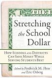 Stretching the School Dollar : How Schools and Districts Can Save Money While Serving Students Best, , 1934742651