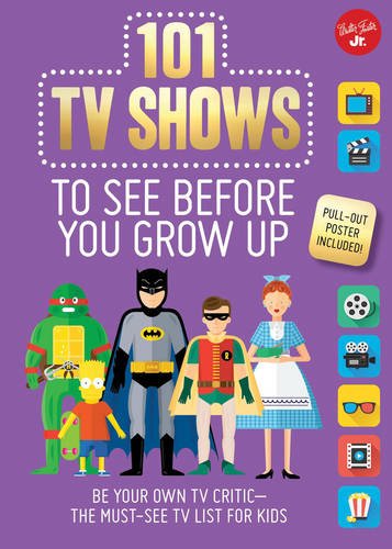 101 TV Shows to See Before You Grow Up: Be your own TV critic--the must-see TV list for kids (101 Things)