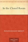 Front cover for the book In the Closed Room by Frances Hodgson Burnett