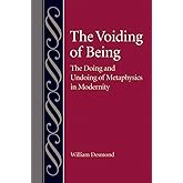 The Voiding of Being: The Doing and Undoing of Metaphysics in Modernity (Studies in Philosophy and the History of Philosophy)
