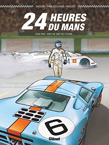 24 heures du Mans : 1968-1969 : rien ne sert de courir... by 