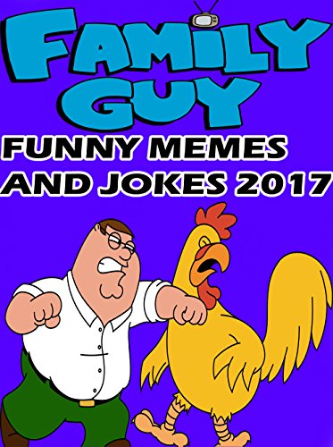 Family Guy Memes: Hilarious Jokes and Memes 2017: Cat Memes, Pokemon Memes, Joke Books, Star Wars Memes, Walking Dead Memes, Bonus Memes, Best Humor, Mega Comedy