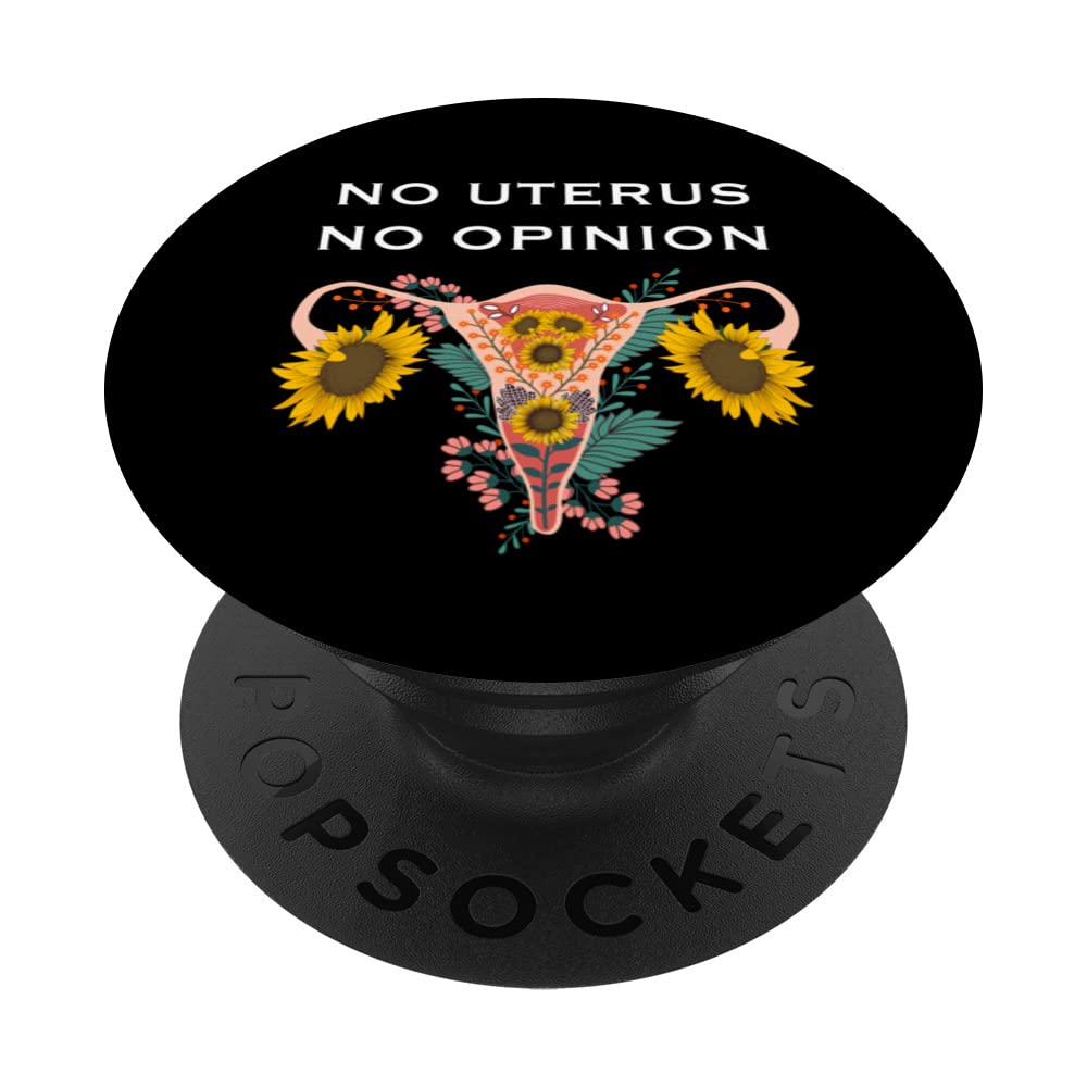 No Uterus No Opinion Feminist stand up for females statement PopSockets Swappable PopGrip