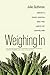 Weighing In: Obesity, Food Justice, and the Limits of Capitalism (California Studies in Food and Culture) (Volume 32)