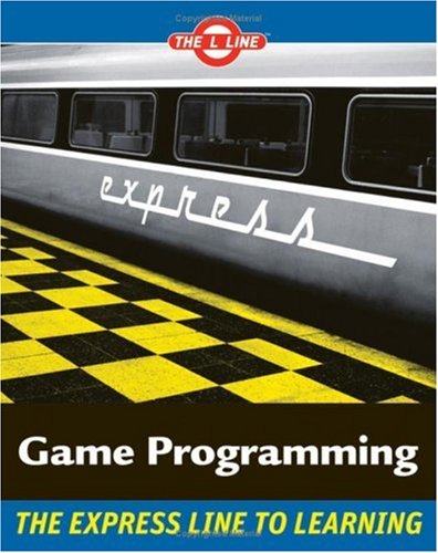 Game Programming: The L Line, The Express Line to Learning by Andy Harris