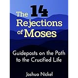 The 14 Rejections of Moses: Guideposts on the Path to the Crucified Life