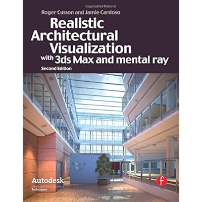 Realistic Architectural Rendering with 3ds Max and mental -Ray (Autodesk Media and Entertainment Techniques)