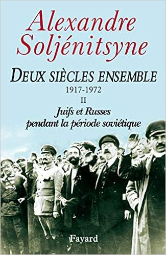 Amazon Fr Deux Siecles Ensemble 1917 1972 Tome 2 Juifs Et Russes Pendant La Periode Sovietique Alexandre Soljenitsyne Livres