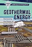 Geothermal Energy: Harnessing the Power of Earths Heat: Harnessing the Power of Earth's Heat (Powered Up! A Stem Approach to Energy Sources)