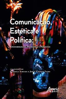Livro Comunicação, Estética e Política: Epistemologias, Problemas e Pesquisas