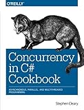 Concurrency in C# Cookbook: Asynchronous, Parallel, and Multithreaded Programming