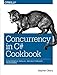 Concurrency in C# Cookbook: Asynchronous, Parallel, and Multithreaded Programming