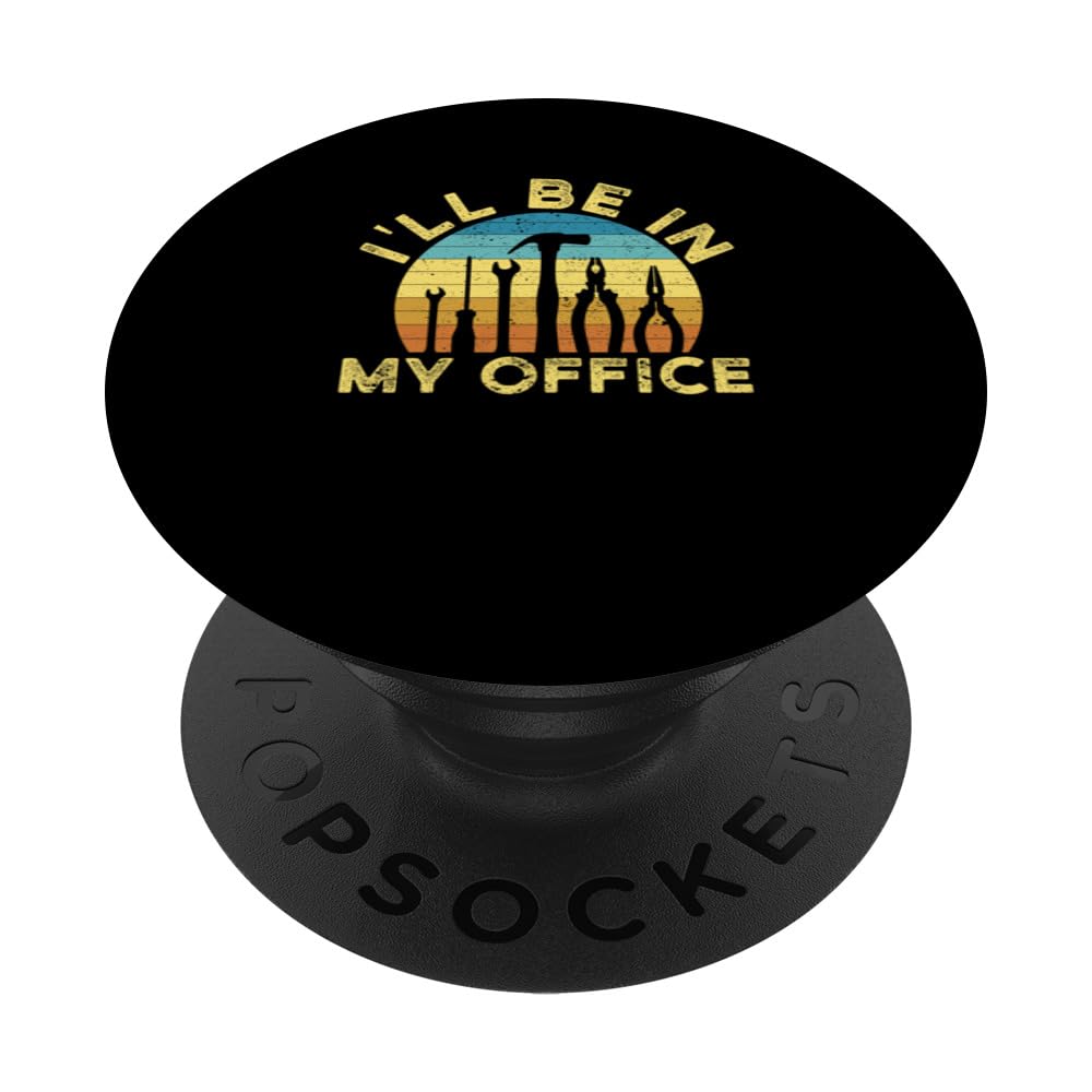I'll Be In My Office Funny Tools Garage Father's Day Dad Mom PopSockets Swappable PopGrip