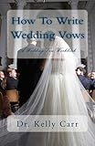 How To Write Wedding Vows: A Wedding Vow Workbook (Volume 1) by