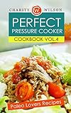 PRESSURE COOKER COOKBOOK: Vol. 4 Paleo Lovers Recipes (Pressure Cooker Recipes) (Pressure Cooking Made Simple)