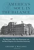 America's Soul In the Balance: The Holocaust, FDR's State Department, And The Moral Disgrace Of An American Aristocracy