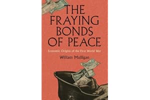 The Fraying Bonds of Peace: Economic Origins of the First World War