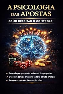 Livro A Psicologia das Apostas: Como Retomar o Controle: Você não aposta pelo dinheiro.