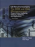 Lab Manual : Programming, Interfacing, Software, Hardware, and Applications L/M, Triebel, Walter A. and Singh, Avtar, 0130452319