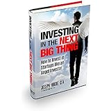 Investing in the Next Big Thing: How to Invest in Startups and Equity Crowdfunding like an Angel Investor