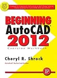 Beginning AutoCAD 2012 Exercise Workbook (My Workbook Series) by 