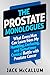 The Prostate Monologues: What Every Man Can Learn from My Humbling, Confusing, and Sometimes Comical Battle With Prostate Cancer