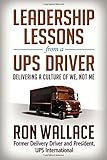 Leadership Lessons from a UPS Driver:Delivering a Culture of We, Not Me