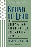 Front cover for the book Bound To Lead: The Changing Nature Of American Power by Joseph S. Nye, Jr.