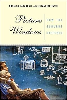 Picture Windows: How The Suburbs Happened Picture Windows: How The Suburbs Happened