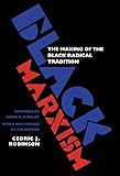Black Marxism: The Making of the Black Radical Tradition