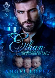 Livro ETHAN - GRÁVIDA DOS TRIGÊMEOS DO EXECUTOR DA MÁFIA (DINASTIA KANE Livro 3)