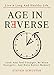 Age in Reverse: Look And Feel Younger, Be More Energetic, And Have Better Memory - Live A Long And Healthy Life