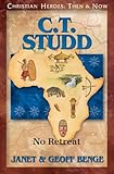 C.T. Studd: No Retreat (Christian Heroes: Then & Now) by