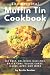The Original Muffin Tin Cookbook: 200 Fast, Delicious Mini-Pies, Pasta Cups, Gourmet Pockets, Veggie by Brette Sember