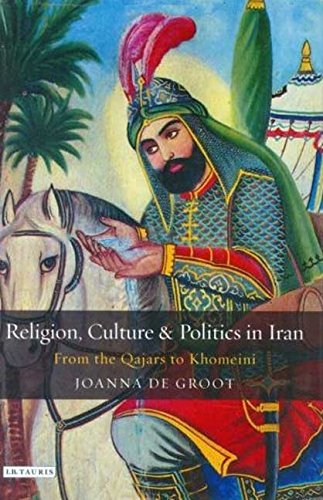 Religion, Culture and Politics in Iran: From the Qajars to Khomeini (Library of Modern Middle East Studies)
