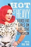 Hot & Heavy: Fierce Fat Girls on Life, Love & Fashion