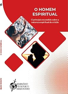 Livro O HOMEM ESPIRITUAL: O princípio escondido sobre a natureza espiritual do cristão