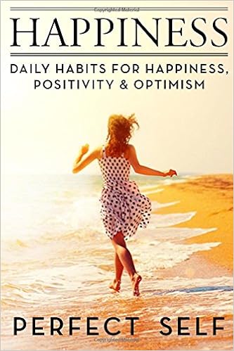 Happiness Daily Habits For Happiness Positivity Optimism Meditation Mindset Willpower Optimism Healthy Lifestyle Success Principles Mindfulness Book Volume 1 Self Perfect 9781539805823 Amazon Com Books