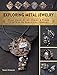 Exploring Metal Jewelry: Wire Wrap, Rivet, Stamp & Forge Your Way to Beautiful Jewelry by Tracy Stanley