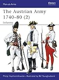 The Austrian Army 1740-80 (2): Infantry (Men-at-Arms) by Philip Haythornthwaite, Bill Younghusband