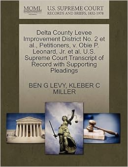 Delta County Levee Improvement District No 2 Et Al Petitioners V Obie P Leonard Jr Et Al U S Supreme Court Transcript Of Record With Supporting Pleadings Levy Ben G Miller Kleber C
