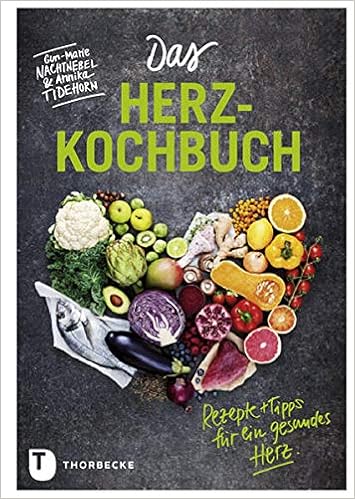 Das Herz Kochbuch Rezepte Und Tipps Fur Ein Gesundes Herz Nachtnebel Gun Marie Tidehorn Annika Gschwilm Julia Amazon De Bucher