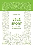 Végé-Sport: Guide d'alimentation du sportif végétarien (French Edition) by Dr. Séverine Essex