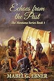 Echoes from the Past (Montana Series Book 1) by Mabel G. Ebner