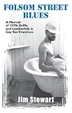 Folsom Street Blues: A Memoir of 1970s SoMa and Leatherfolk in Gay San Francisco