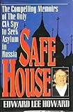Safe House The Compelling Memoirs of the Only CIA Spy to Seek Asylum in Russia by 