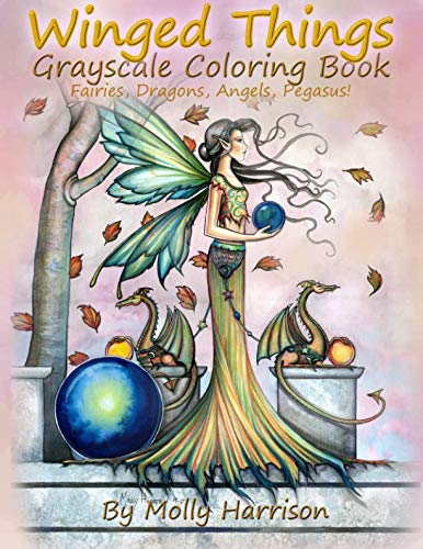 Winged Things - A Grayscale Coloring Book For Adults: Featuring Fairies, Dragons, Angels and Pegasus by Molly Harrison