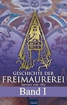 Geschichte der Freimaurerei - Band I: Reprint von 1932 (German Edition)