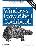 Windows PowerShell Cookbook: The Complete Guide to Scripting Microsoft's Command Shell Windows PowerShell Cookbook: The Complete Guide to Scripting Microsoft's Command Shell