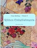 Crazy Quilting Volume 2: Ribbon Embellishments